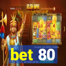 bet 80